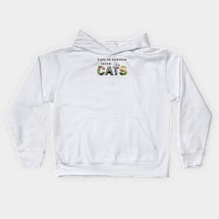 Life is better with cats - kittens oil painting word art Kids Hoodie